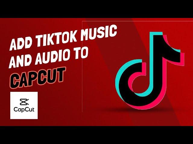 How To Import Tik Tok Songs And Audio Into CapCut