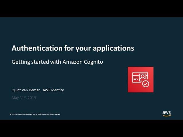 Authentication for Your Applications: Getting Started with Amazon Cognito - AWS Online Tech Talks