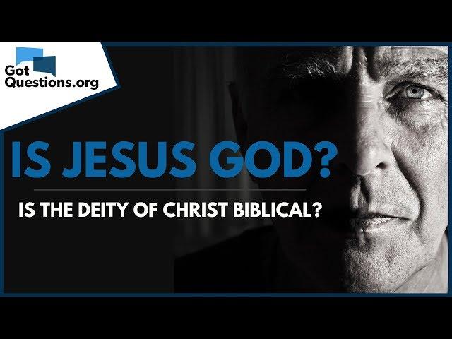 Is the Deity of Christ Biblical? -- Is Jesus God? | GotQuestions.org