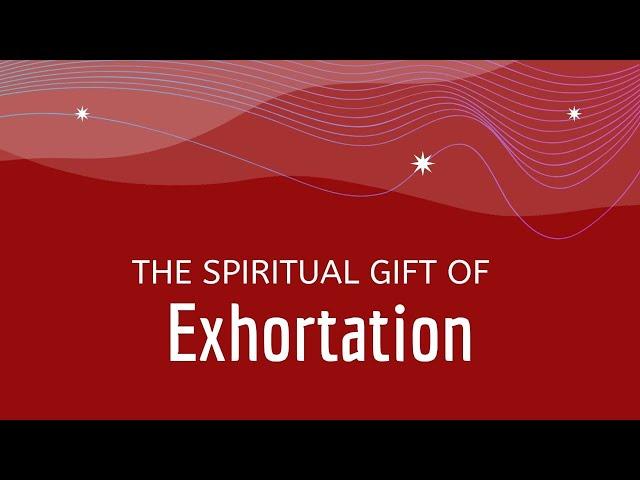 Spiritual Gift of Exhortation (Encouragement)