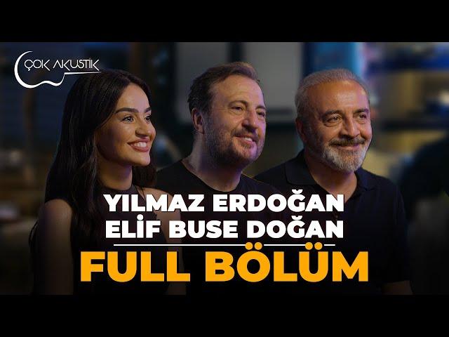 FULL BÖLÜM - YILMAZ ERDOĞAN & ELİF BUSE DOĞAN | Çok Akustik 