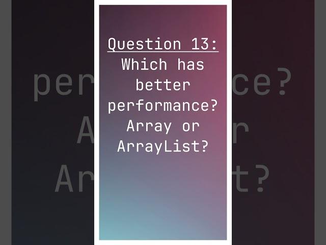 Interview Q13 -  Array or ArrayList has better performance?  #interviewcodingquestionsandanswers