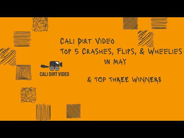 TOP 5 CRASHES, FLIPS, & WHEELIES IN MAY 2022 CALI DIRT VIDEO TOP THREE WINNERS