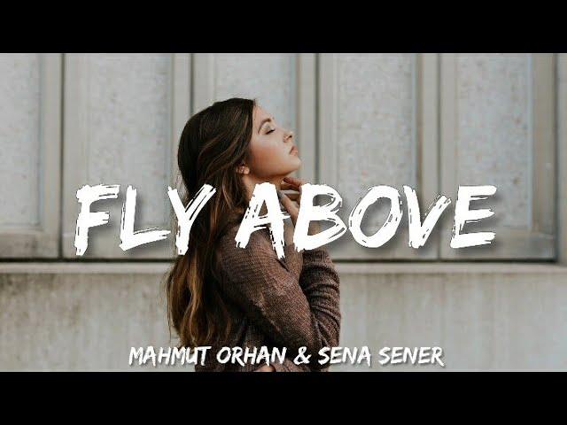 Mahmut Orhan & Sena Sener - Fly above (lyrics)