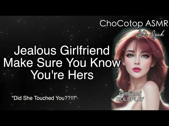 ASMR | Jealous Girlfriend IS Jealous :Girlfriend Roleplay