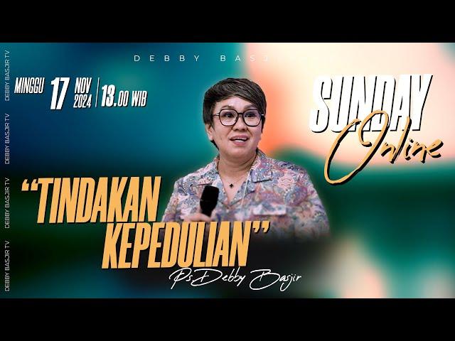 SUNDAY ONLINE 17 NOVEMBER 2024 | pk 13.00 WIB - "TINDAKAN KEPEDULIAN" - PS. DEBBY BASJIR