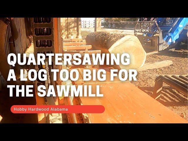 Quarter Sawing  - Too Big for Our Wood-Mizer Super LT-70 Sawmill (BUT Sawing It Anyway!)