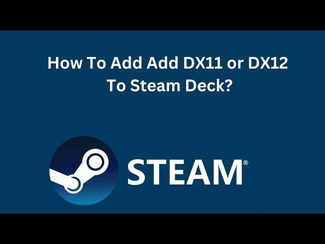 How To Add Add DX11 or DX12 To Steam Deck?