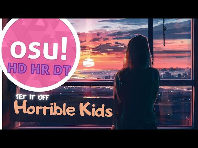 Osu! Horrible Kids - Set It Off  DT HR HD [top 1 of this map]