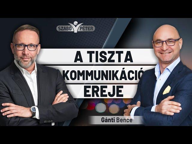 A tiszta kommunikáció ereje - Gánti Bence és Szabó Péter beszélgetése