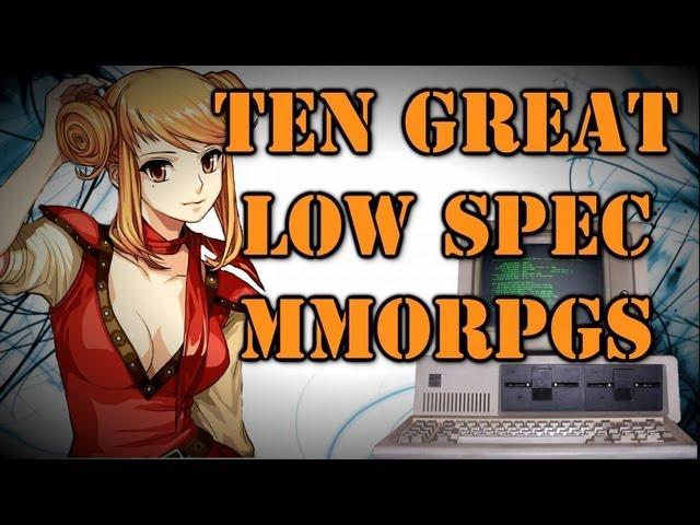 10 Great Low Spec MMORPGs!