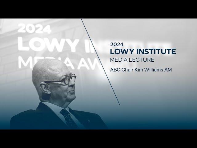 2024 Lowy Institute Media Lecture delivered by Kim Williams AM