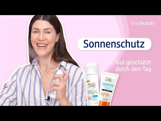 Sonnenschutz: gut geschützt durch den Tag mit fraubeauty ️