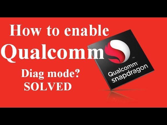 How to enable qualcomm diagnostic mode? SOLVED