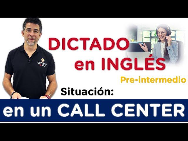 Dictado en inglés para nivel PRE-INTERMEDIO Situación: en un Call Center