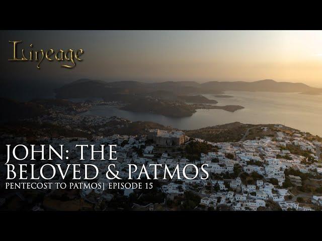 John: The Beloved & Patmos | Pentecost to Patmos | Episode 15 | Lineage