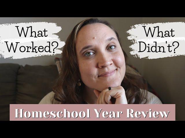 WHAT WORKED? WHAT DIDN'T? Homeschool Year In Review || Homeschool Curriculum Review 2021-2022