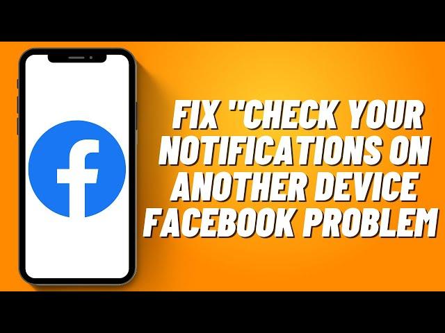 How To Fix "Check your Notifications on Another Device Facebook Problem (2023)