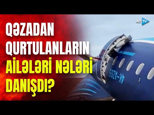 TƏCİLİ! Təyyarə qəzasında sağ qalanların ailələri DANIŞDI: SON DƏQİQƏ MƏLUMATLARI