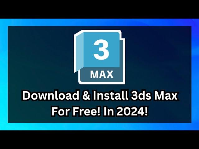 Ultimate Guide to Downloading & Installing 3ds Max 2024 - Step-by-Step Tutorial