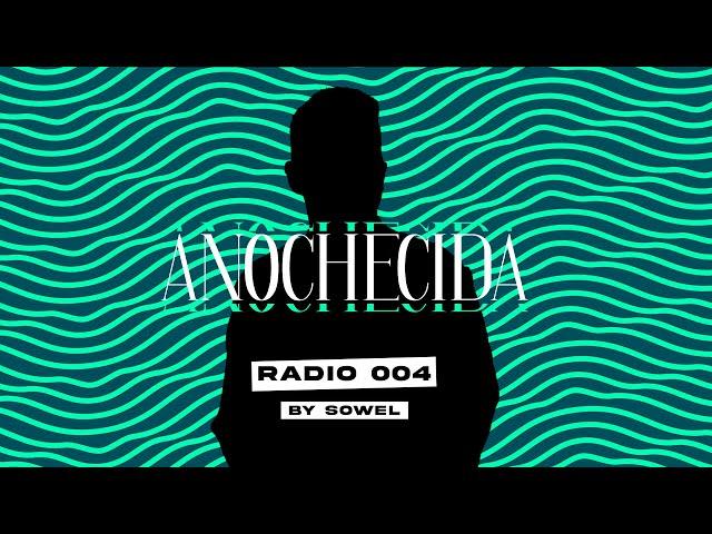 Anochecida Radio 004 By Sowel - House / Tech House DJ Mix