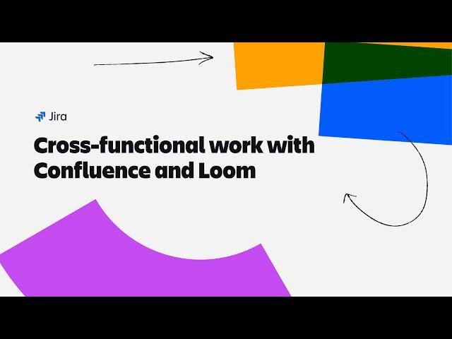 Cross-functional work with Confluence & Loom in Jira | Atlassian