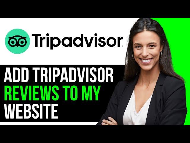 How To Add Tripadvisor Reviews To My Website 2024 (FULL GUIDE)