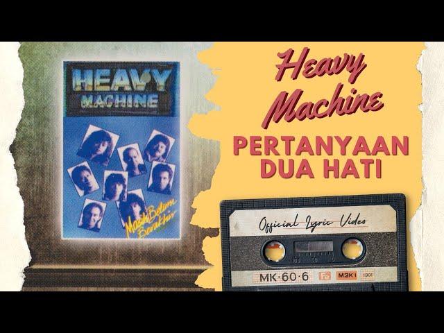 Heavy Machine - Pertanyaan Dua Hati (Official Lyric Video)