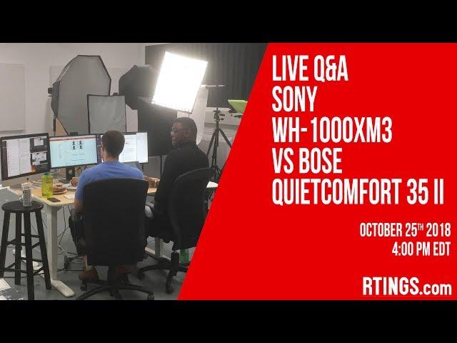 Live Q&A Sony WH-1000XM3 vs Bose QuietComfort 35 II Headphones - RTINGS.com