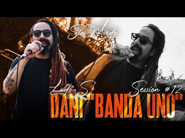 DANI BANDA UNO - SESSION #12 (SIN MIEDO : LADO "S")