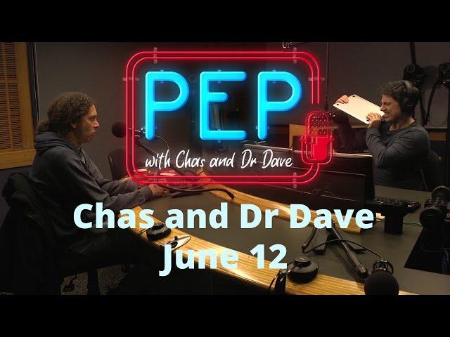 PEP with Chas and Dr Dave (12 JUNE)