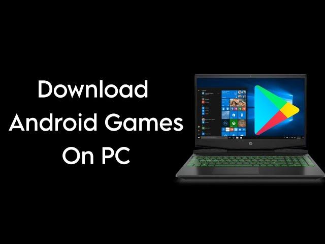 How To Download Android Games on PC