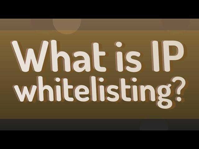 What is IP whitelisting?