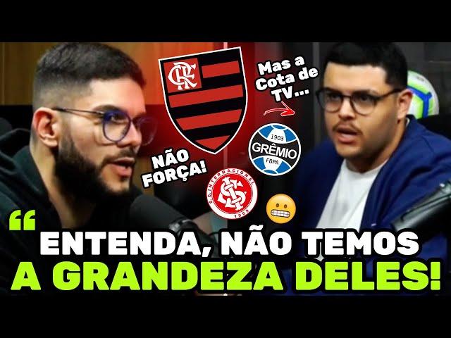  Você está louco? Quer mesmo comparar a audiência do Flamengo com a do Inter e Grêmio? Flamengo...