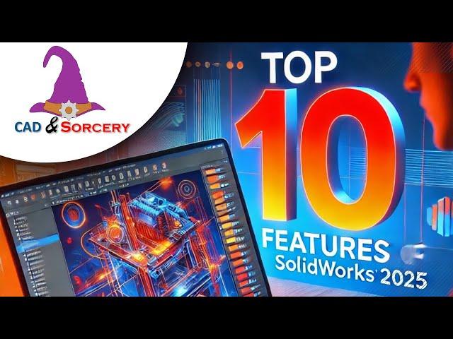 My Top Ten features for SOLIDWORKS 2025