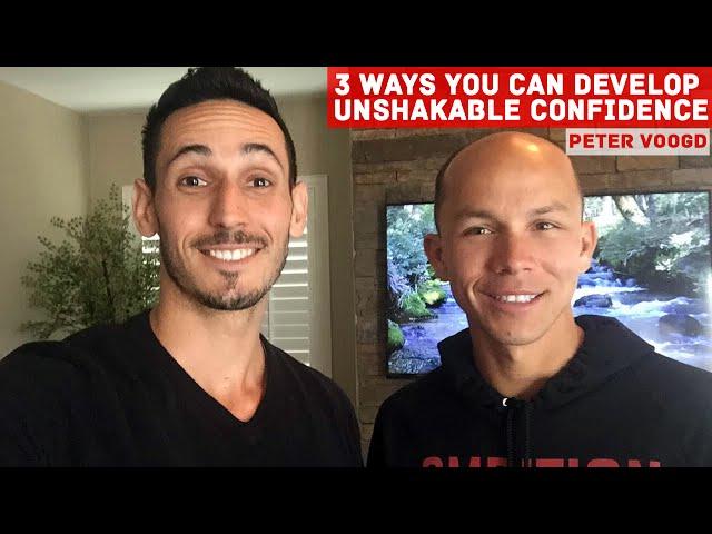 3 Ways You Can Develop an Unshakable Confidence - Peter Voogd