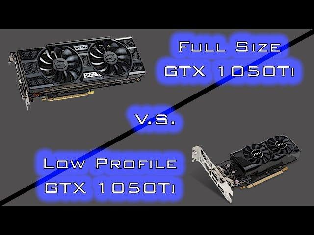 Tested: Full Size GTX 1050TI V.S.  Low Profile GTX 1050TI