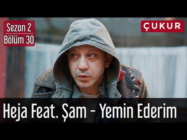 Çukur 2.Sezon 30.Bölüm - Heja Feat Şam - Yemin Ederim