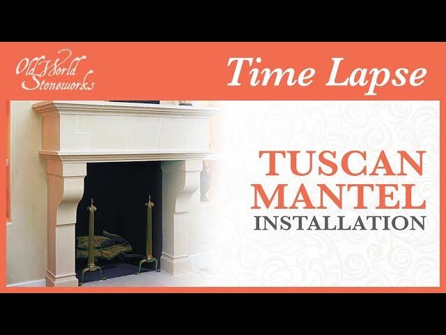 Tuscan Mantel Installation Time Lapse