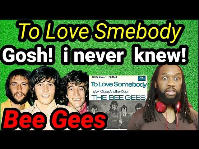 Wow! Never knew...First time hearing THE BEE GEES TO LOVE SOMEBODY REACTION