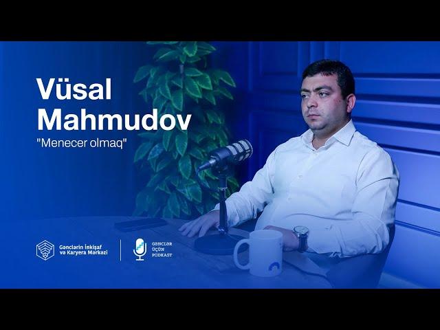 "Menecer olmaq" | Vüsal Mahmudov | #gənclərüçün​ podkast