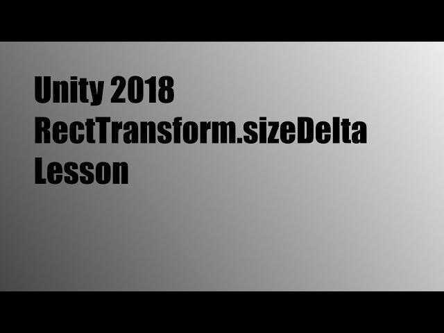 Unity 2018 RectTransform.sizeDelta Lesson