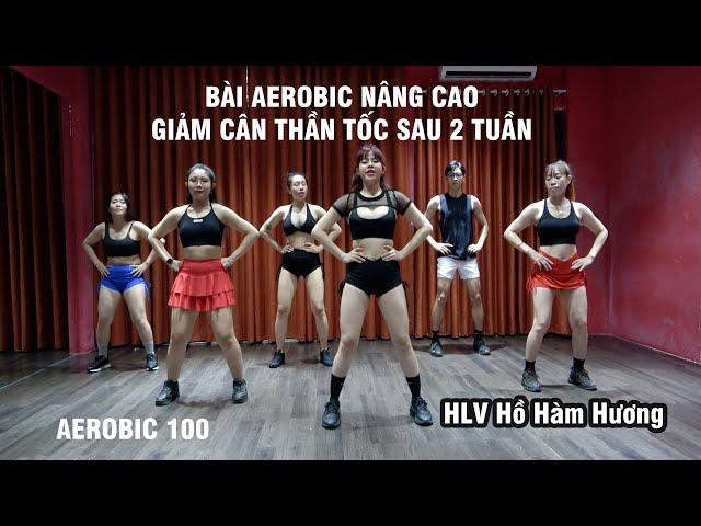 Bài Aerobic nâng cao giảm cân tại nhà sau 2 tuần cùng HLV Hồ Hàm Hương | Bài Aerobic 100