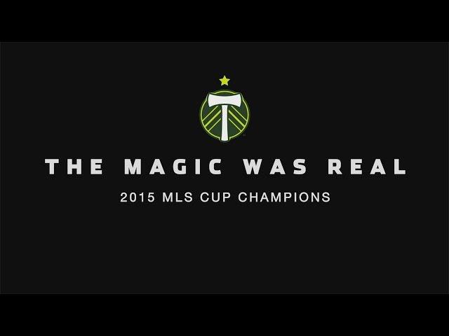 The Magic Was Real | Portland Timbers 2015 MLS Cup Champions