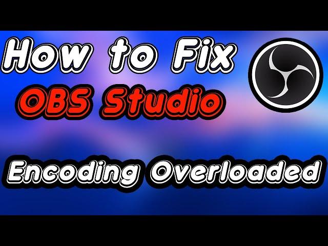 OBS How To Fix Encoding Overloaded