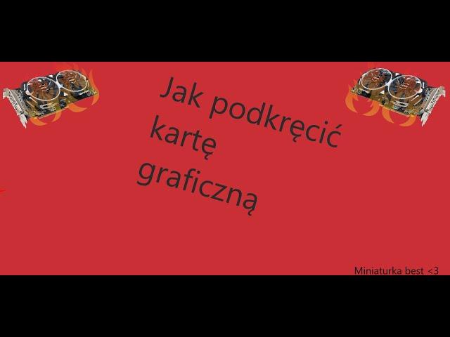 JAK PODKRĘCIĆ KARTĘ GRAFICZNĄ PORADNIK