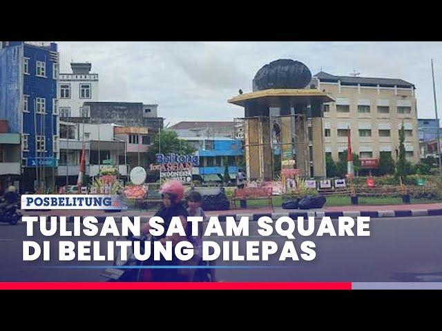 Tulisan Satam Square di Tanjungpandan Belitung Dilepas, Dapat Sambutan Positif Warganet