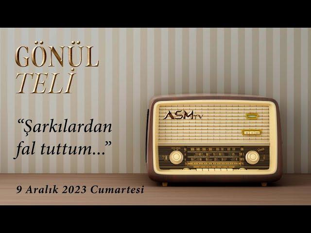 GÖNÜL TELİ | Şarkılardan Fal Tuttum... |  9 Aralık 2023 Cumartesi