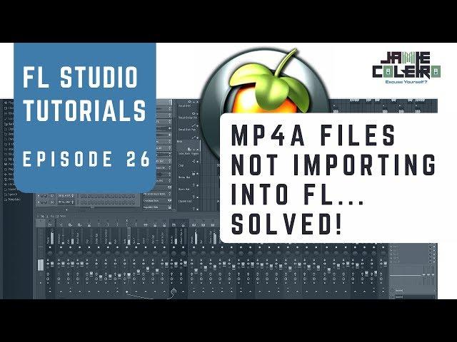 MP4a Files not Importing into FL Studio... SOLVED | Tutorial | [No BS Series #35]