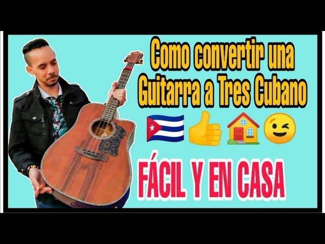 COMO CONVERTIR UNA GUITARRA A TRES CUBANO FACIL...How to convert a guitar into a cuban tres